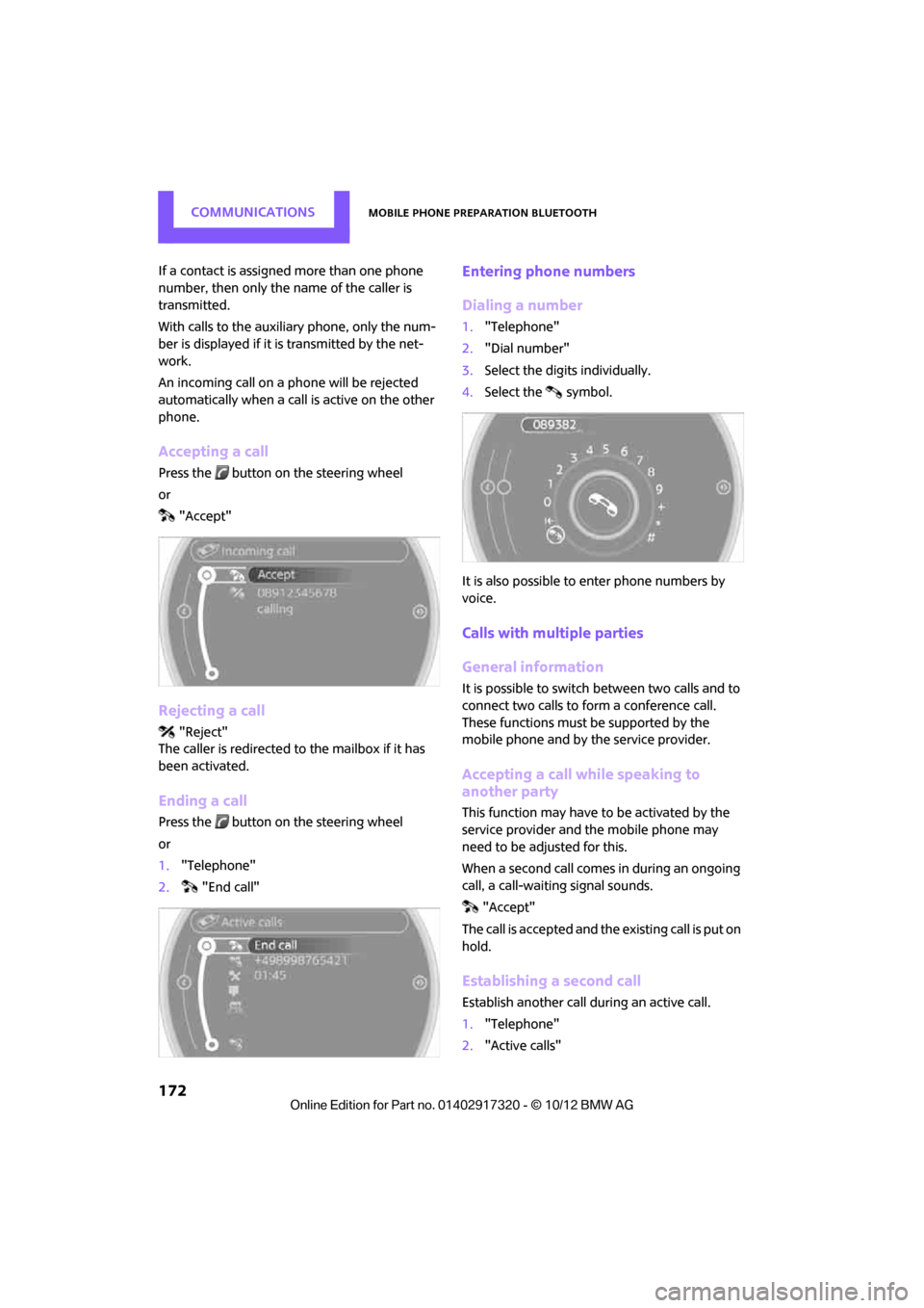 MINI Clubman 2013 User Guide COMMUNICATIONSMobile phone preparation Bluetooth
172
If a contact is assigned more than one phone 
number, then only the name of the caller is 
transmitted.
With calls to the auxiliary phone, only the