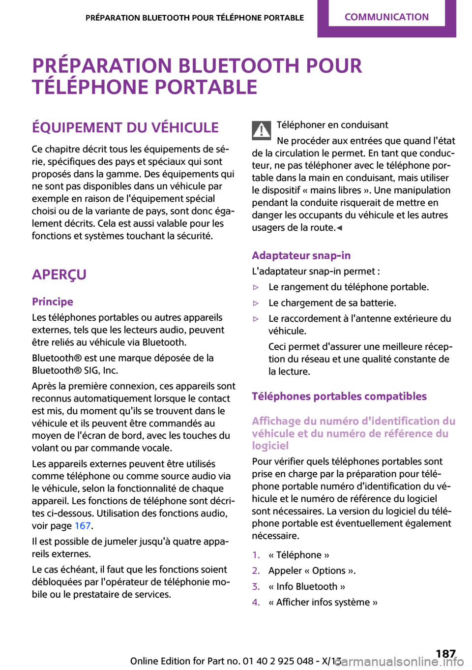 MINI Clubman 2013  Manuel du propriétaire (in French) Préparation Bluetooth pourtéléphone portableÉquipement du véhicule Ce chapitre décrit tous les équipements de sé‐
rie, spécifiques des pays et spéciaux qui sont
proposés dans la gamme. De