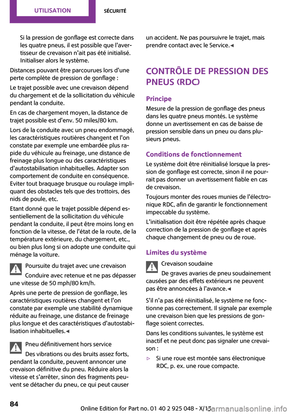 MINI Clubman 2013 Manuel du propriétaire (in French) Si la pression de gonflage est correcte dans
les quatre pneus, il est possible que laver‐
tisseur de crevaison nait pas été initialisé.
Initialiser alors le système.
Distances pouvant être pa MINI Clubman 2013 Manuel du propriétaire (in French) Si la pression de gonflage est correcte dans
les quatre pneus, il est possible que laver‐
tisseur de crevaison nait pas été initialisé.
Initialiser alors le système.
Distances pouvant être pa