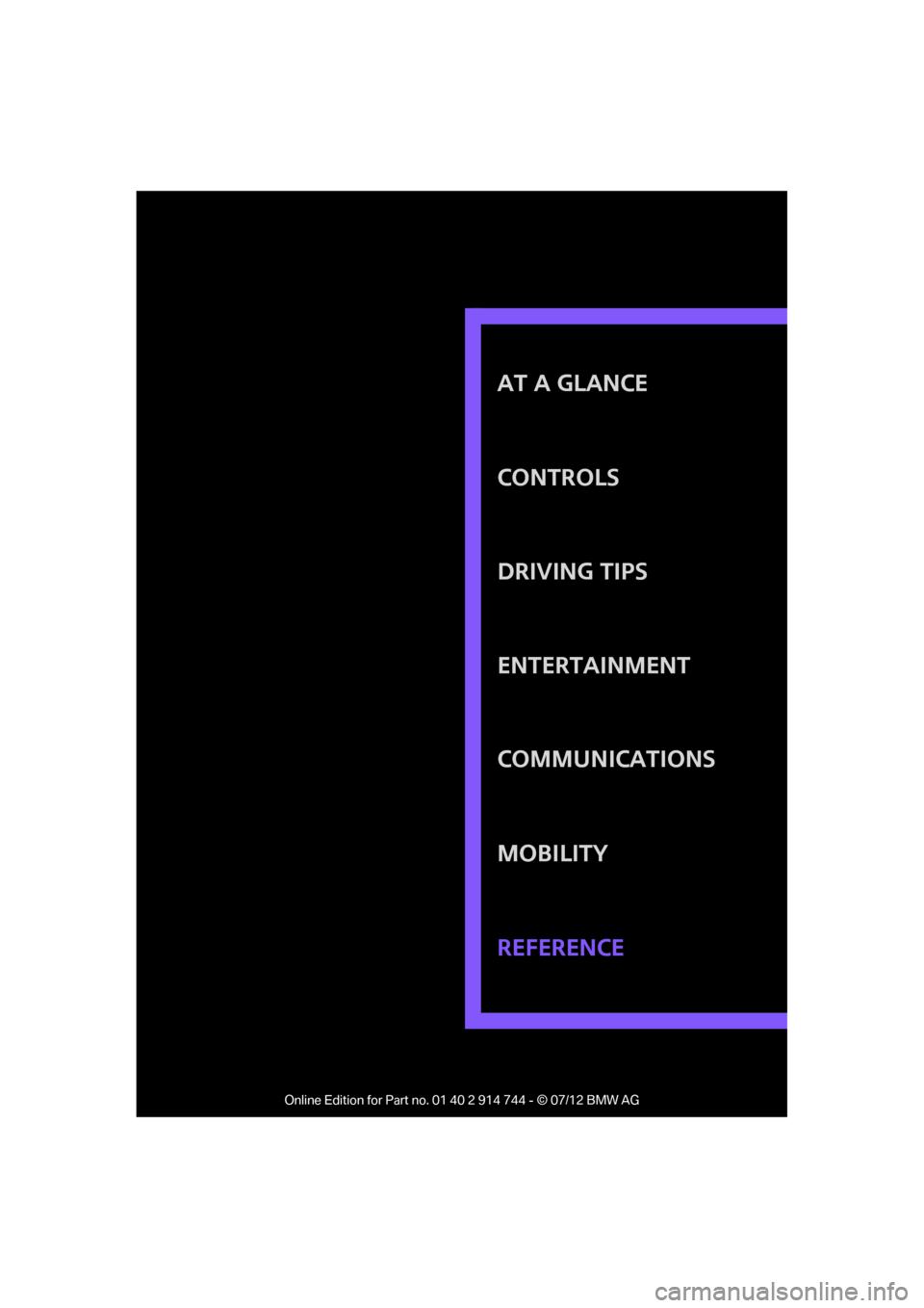MINI Clubman 2012  Owners Manual AT A GLANCE
CONTROLS
DRIVING TIPS
ENTERTAINMENT
COMMUNICATIONS
MOBILITY
REFERENCE

Online Edition for Part no. 01 40 2 914 744 - © 07/12 BMW AG  