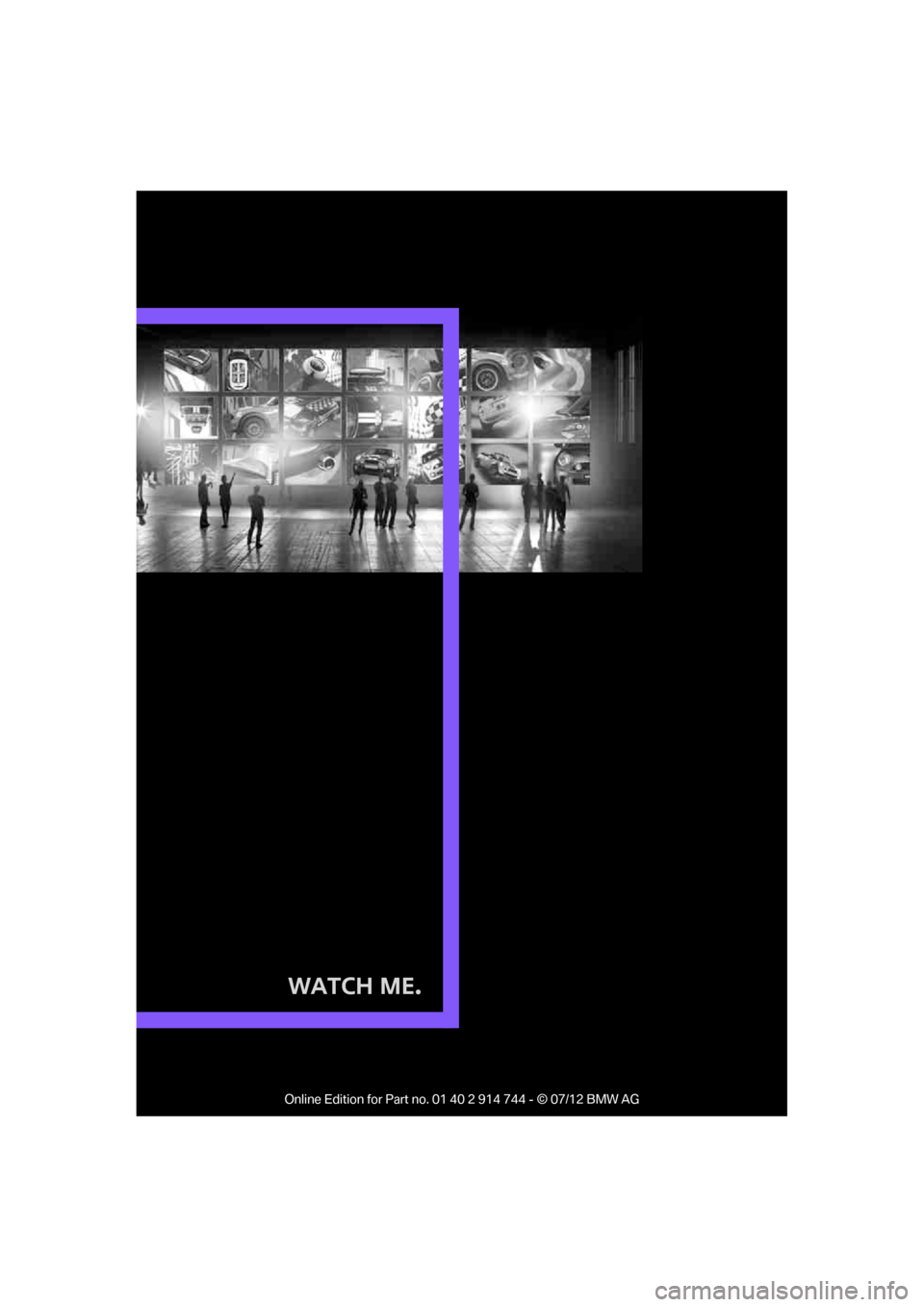 MINI Clubman 2012 Owners Manual Watch Me.
Online Edition for Part no. 01 40 2 914 744 - © 07/12 BMW AG MINI Clubman 2012 Owners Manual Watch Me.
Online Edition for Part no. 01 40 2 914 744 - © 07/12 BMW AG