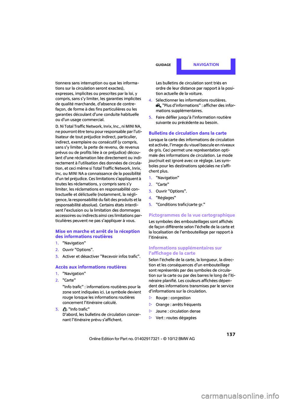 MINI Clubman 2012  Manuel du propriétaire (in French) GuidageNavigation
 137
tionnera sans interruption ou que les informa-
tions sur la circulation seront exactes), 
expresses, implicites ou prescrites par la loi, y 
compris, sans sy limiter, les garan