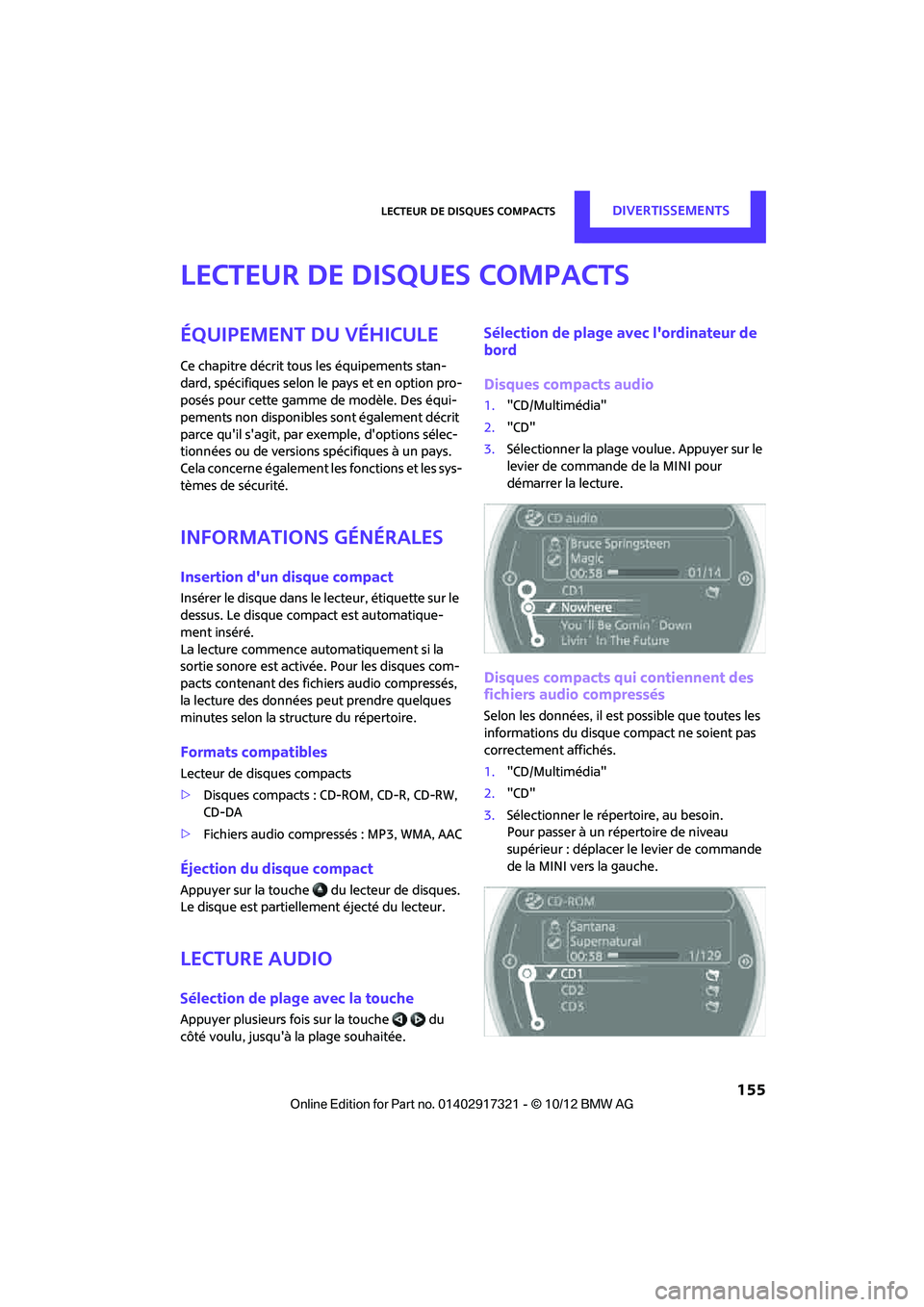 MINI Clubman 2012 Manuel du propriétaire (in French) Lecteur de disques compactsDivertissements
155
Lecteur de disques compacts
Équipement du véhicule
Ce chapitre décrit tous les équipements stan-
dard, spécifiques selon le pays et en option pro-
MINI Clubman 2012 Manuel du propriétaire (in French) Lecteur de disques compactsDivertissements
155
Lecteur de disques compacts
Équipement du véhicule
Ce chapitre décrit tous les équipements stan-
dard, spécifiques selon le pays et en option pro-