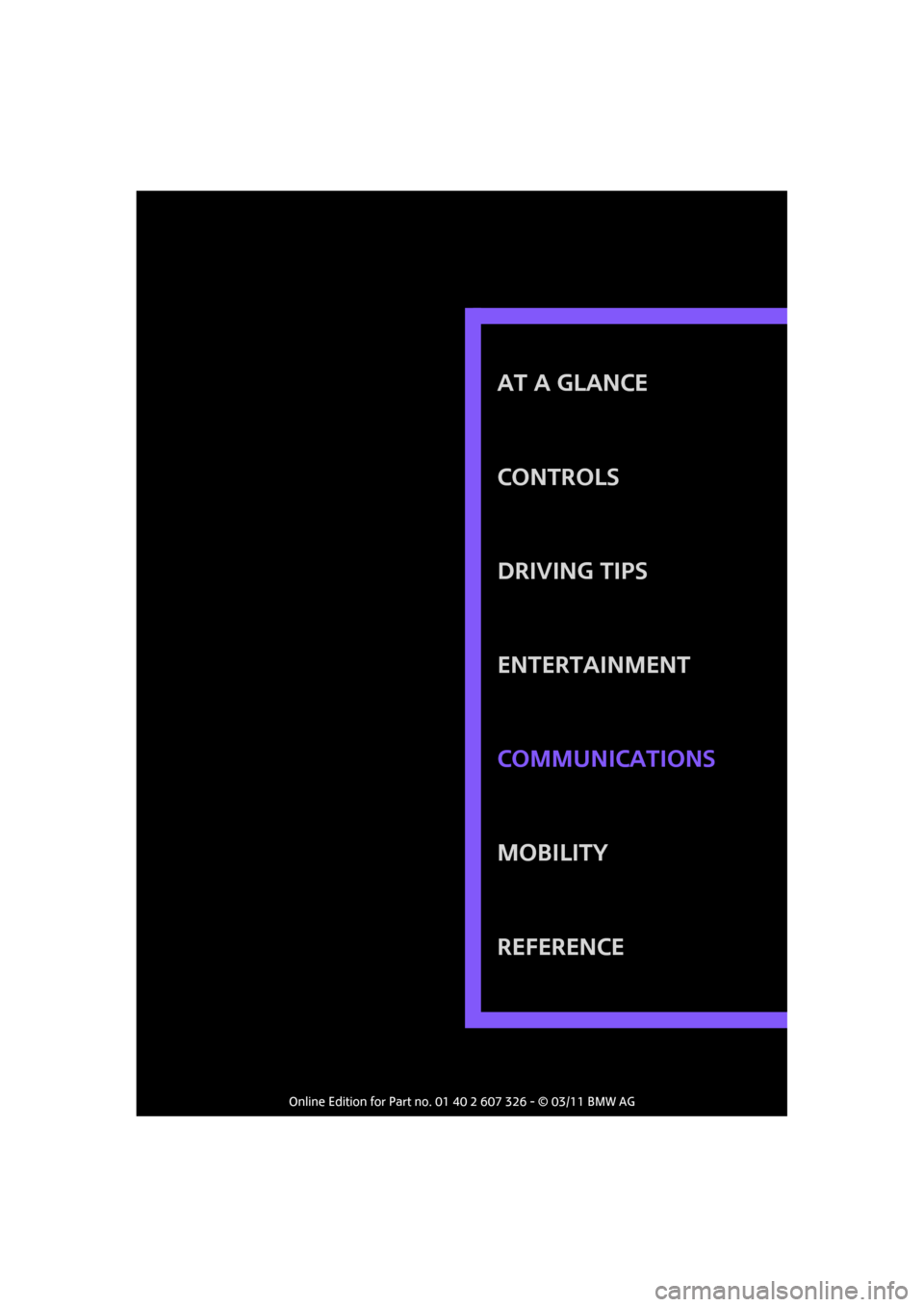 MINI Clubman 2011 Owners Manual AT A GLANCE
CONTROLS
DRIVING TIPS
ENTERTAINMENT
MOBILITY
REFERENCE COMMUNICATIONS MINI Clubman 2011 Owners Manual AT A GLANCE
CONTROLS
DRIVING TIPS
ENTERTAINMENT
MOBILITY
REFERENCE COMMUNICATIONS