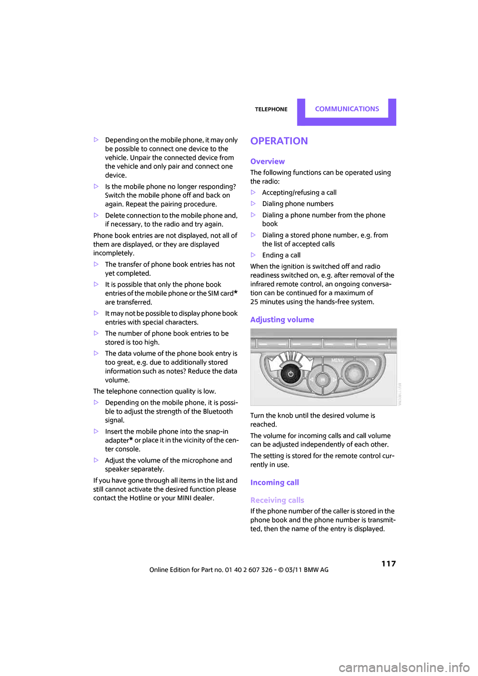 MINI Clubman 2011 Owners Manual TelephoneCOMMUNICATIONS
117
>Depending on the mobile phone, it may only
be possible to connect one device to the
vehicle. Unpair the connected device from
the vehicle and only pair and connect one MINI Clubman 2011 Owners Manual TelephoneCOMMUNICATIONS
117
>Depending on the mobile phone, it may only
be possible to connect one device to the
vehicle. Unpair the connected device from
the vehicle and only pair and connect one
