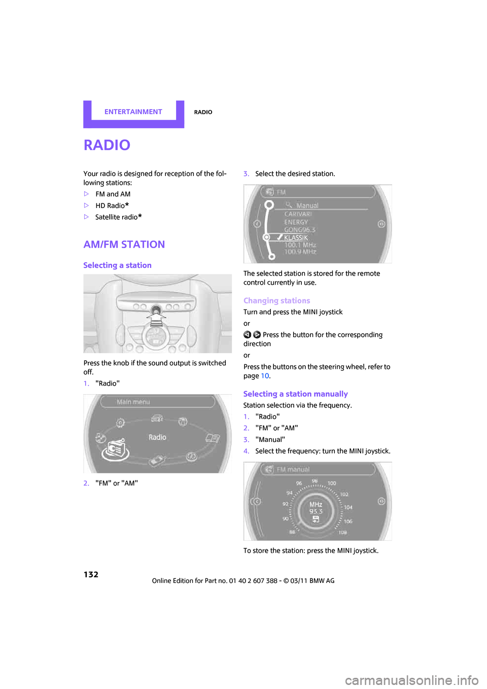 MINI Clubman 2011 Owners Manual (Mini Connected) ENTERTAINMENTRadio
132
Radio
Your radio is designed for reception of the fol-
lowing stations:
> FM and AM
> HD Radio
*
>Satellite radio*
AM/FM station
Selecting a station
Press the knob if the so und MINI Clubman 2011 Owners Manual (Mini Connected) ENTERTAINMENTRadio
132
Radio
Your radio is designed for reception of the fol-
lowing stations:
> FM and AM
> HD Radio
*
>Satellite radio*
AM/FM station
Selecting a station
Press the knob if the so und