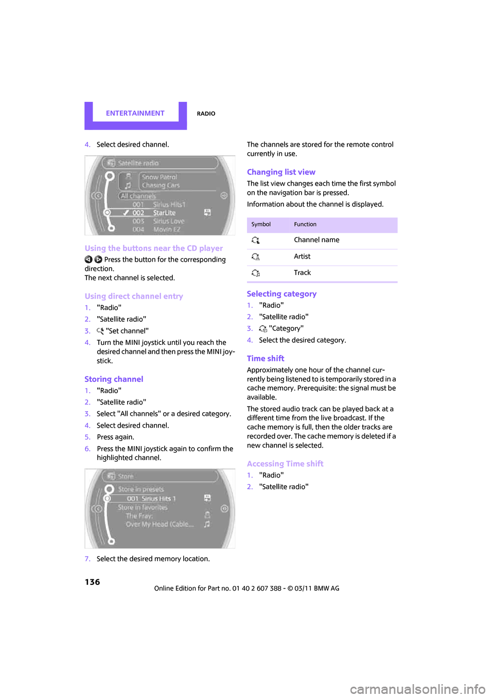 MINI Clubman 2011 (Mini Connected) Repair Manual ENTERTAINMENTRadio
136
4.Select desired channel.
Using the buttons near the CD player
Press the button fo r the corresponding
direction.
The next channel is selected.
Using direct channel entry
1. " MINI Clubman 2011 (Mini Connected) Repair Manual ENTERTAINMENTRadio
136
4.Select desired channel.
Using the buttons near the CD player
Press the button fo r the corresponding
direction.
The next channel is selected.
Using direct channel entry
1. "