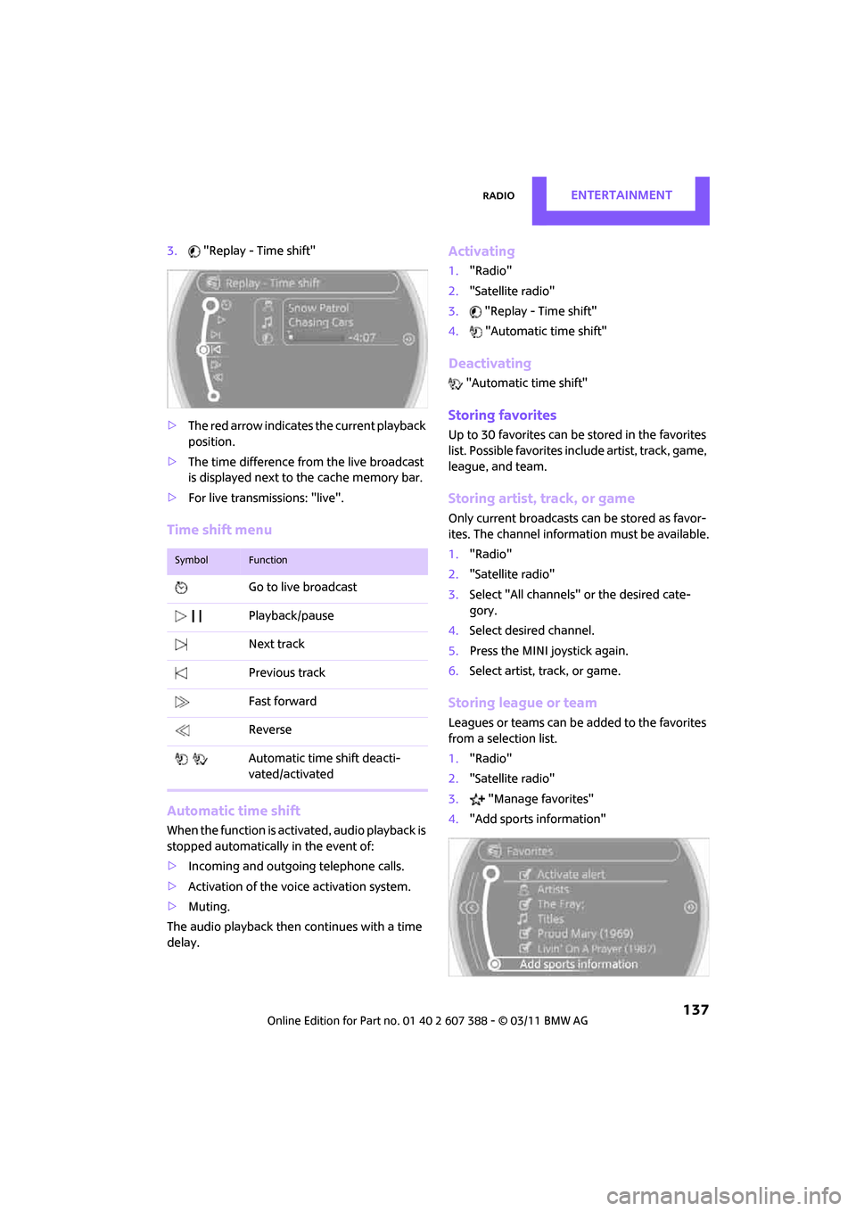 MINI Clubman 2011 (Mini Connected) Repair Manual RadioENTERTAINMENT
137
3."Replay - Time shift"
> The red arrow indicates the current playback
position.
> The time difference fr om the live broadcast
is displayed next to the cache memory bar.
> F MINI Clubman 2011 (Mini Connected) Repair Manual RadioENTERTAINMENT
137
3."Replay - Time shift"
> The red arrow indicates the current playback
position.
> The time difference fr om the live broadcast
is displayed next to the cache memory bar.
> F