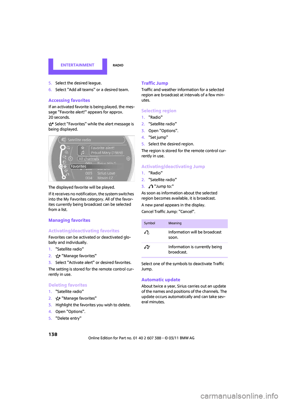 MINI Clubman 2011 (Mini Connected) Repair Manual ENTERTAINMENTRadio
138
5.Select the desired league.
6. Select "Add all teams" or a desired team.
Accessing favorites
If an activated favorite is being played, the mes-
sage "Favorite alert!" appears MINI Clubman 2011 (Mini Connected) Repair Manual ENTERTAINMENTRadio
138
5.Select the desired league.
6. Select "Add all teams" or a desired team.
Accessing favorites
If an activated favorite is being played, the mes-
sage "Favorite alert!" appears