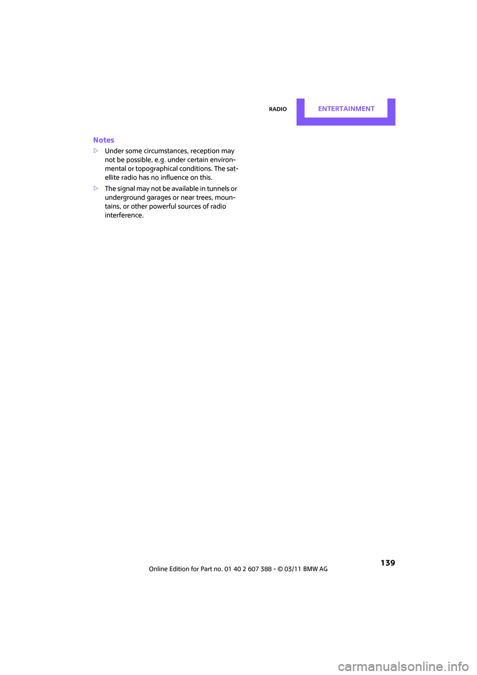 MINI Clubman 2011 Owners Manual (Mini Connected) RadioENTERTAINMENT
139
Notes
>Under some circumstances, reception may
not be possible, e.g. under certain environ-
mental or topographical conditions. The sat-
ellite radio has no influence on this. MINI Clubman 2011 Owners Manual (Mini Connected) RadioENTERTAINMENT
139
Notes
>Under some circumstances, reception may
not be possible, e.g. under certain environ-
mental or topographical conditions. The sat-
ellite radio has no influence on this.