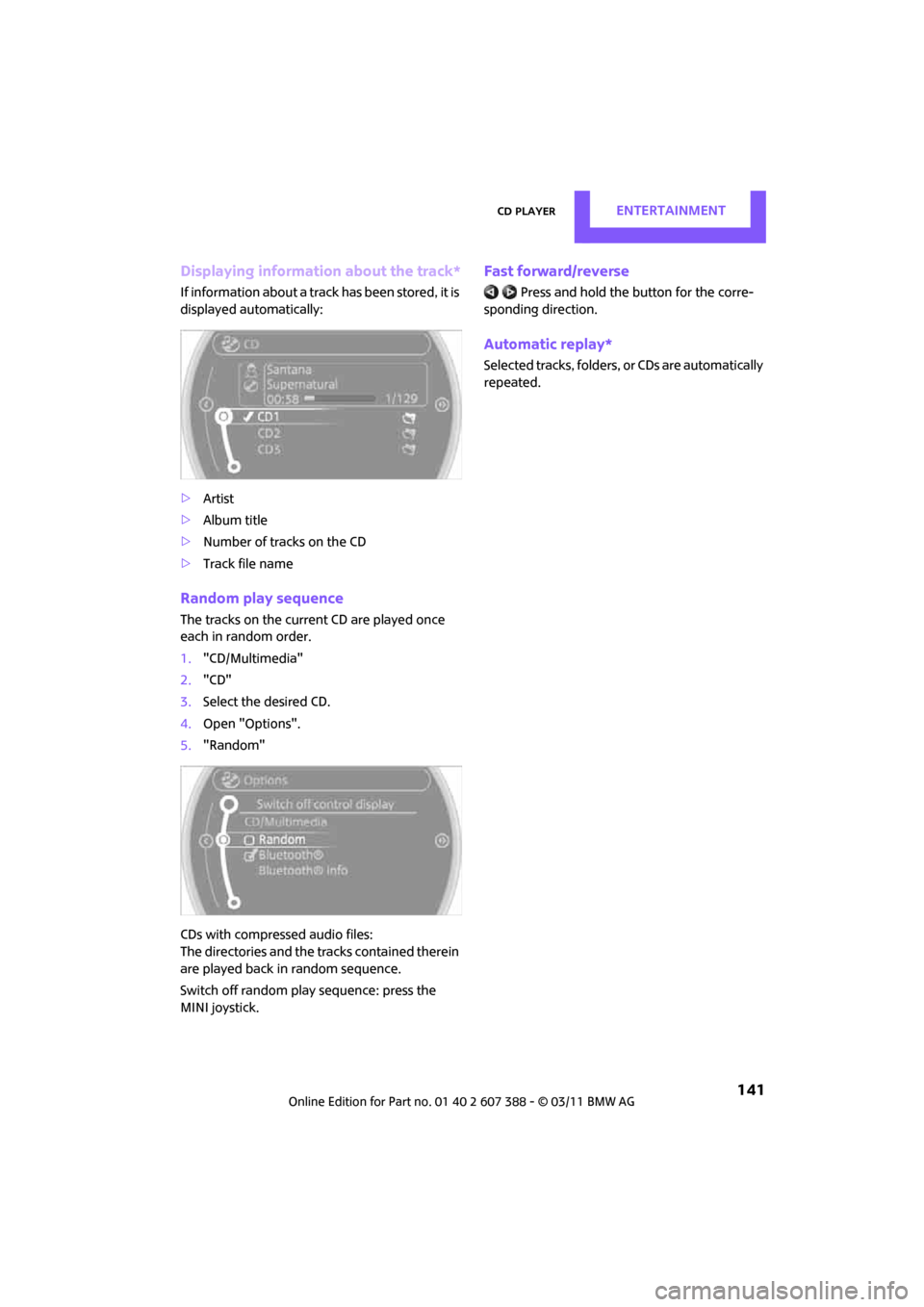 MINI Clubman 2011 (Mini Connected) Repair Manual CD playerENTERTAINMENT
141
Displaying information about the track*
If information about a track has been stored, it is
displayed automatically:
>Artist
> Album title
> Number of tracks on the CD
> T MINI Clubman 2011 (Mini Connected) Repair Manual CD playerENTERTAINMENT
141
Displaying information about the track*
If information about a track has been stored, it is
displayed automatically:
>Artist
> Album title
> Number of tracks on the CD
> T