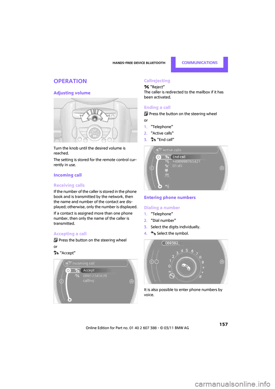 MINI Clubman 2011 (Mini Connected) Manual PDF Hands-free device BluetoothCommunications
157
Operation
Adjusting volume
Turn the knob until the desired volume is
reached.
The setting is stored for the remote control cur-
rently in use.
Incoming MINI Clubman 2011 (Mini Connected) Manual PDF Hands-free device BluetoothCommunications
157
Operation
Adjusting volume
Turn the knob until the desired volume is
reached.
The setting is stored for the remote control cur-
rently in use.
Incoming
