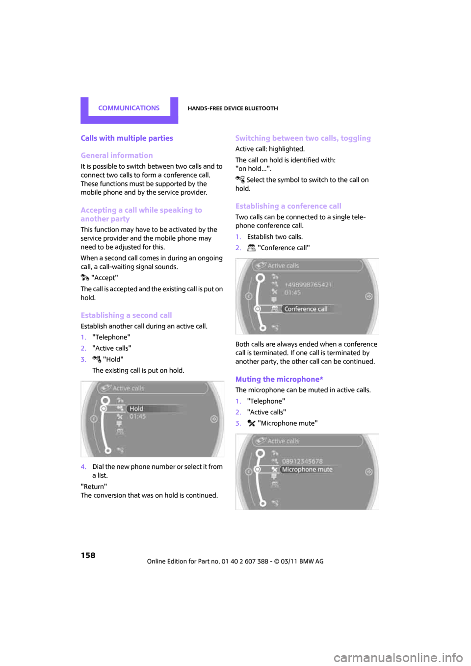 MINI Clubman 2011 Owners Manual (Mini Connected) CommunicationsHands-free device Bluetooth
158
Calls with multiple parties
General information
It is possible to switch between two calls and to
connect two calls to form a conference call.
These fun MINI Clubman 2011 Owners Manual (Mini Connected) CommunicationsHands-free device Bluetooth
158
Calls with multiple parties
General information
It is possible to switch between two calls and to
connect two calls to form a conference call.
These fun