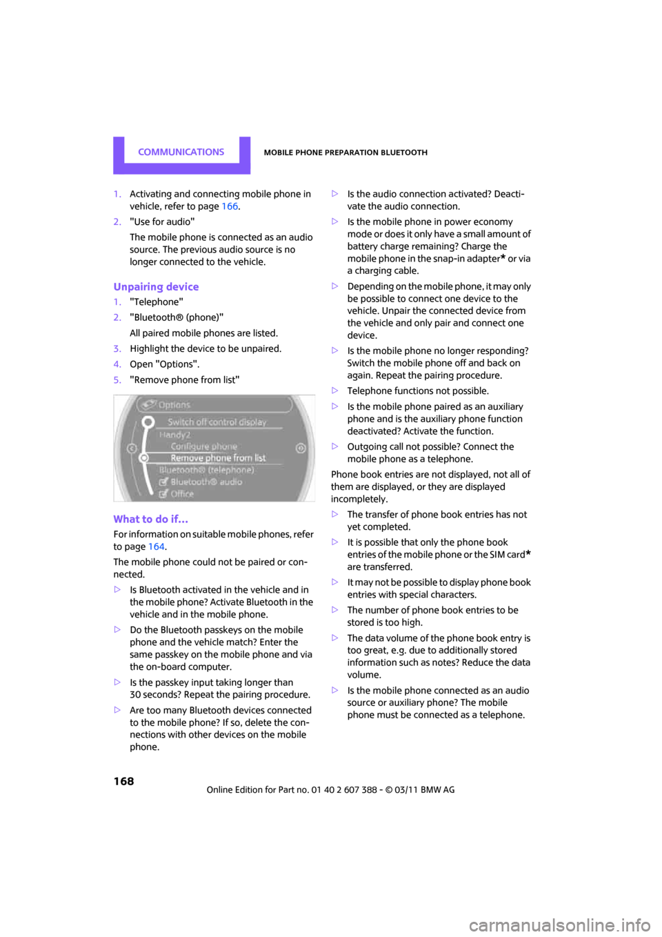 MINI Clubman 2011 (Mini Connected) Service Manual CommunicationsMobile phone preparation Bluetooth
168
1.Activating and connecting mobile phone in
vehicle, refer to page 166.
2. "Use for audio"
The mobile phone is connected as an audio
source. The MINI Clubman 2011 (Mini Connected) Service Manual CommunicationsMobile phone preparation Bluetooth
168
1.Activating and connecting mobile phone in
vehicle, refer to page 166.
2. "Use for audio"
The mobile phone is connected as an audio
source. The