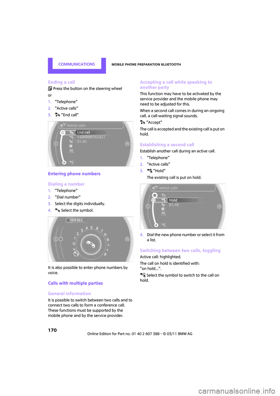 MINI Clubman 2011 (Mini Connected) Owners Guide CommunicationsMobile phone preparation Bluetooth
170
Ending a call
Press the button on the steering wheel
or
1. "Telephone"
2. "Active calls"
3. "End call"
Entering phone numbers
Dialing a number
1." MINI Clubman 2011 (Mini Connected) Owners Guide CommunicationsMobile phone preparation Bluetooth
170
Ending a call
Press the button on the steering wheel
or
1. "Telephone"
2. "Active calls"
3. "End call"
Entering phone numbers
Dialing a number
1."