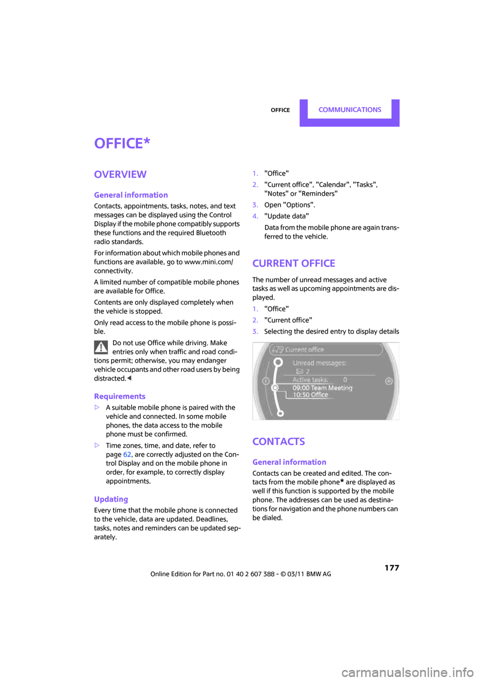 MINI Clubman 2011 Owners Manual (Mini Connected) OfficeCommunications
177
Office
Overview
General information
Contacts, appointments, tasks, notes, and text
messages can be displayed using the Control
Display if the mobile phone compatibly suppor MINI Clubman 2011 Owners Manual (Mini Connected) OfficeCommunications
177
Office
Overview
General information
Contacts, appointments, tasks, notes, and text
messages can be displayed using the Control
Display if the mobile phone compatibly suppor