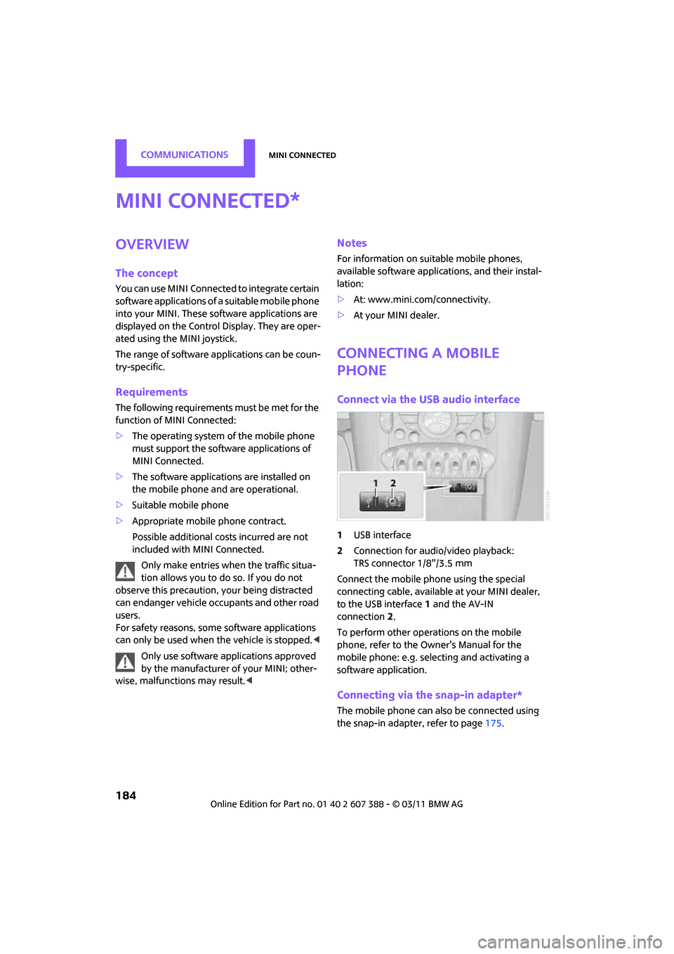 MINI Clubman 2011 Owners Manual (Mini Connected) CommunicationsMINI Connected
184
MINI Connected
Overview
The concept
You can use MINI Connected to integrate certain
software applications of a suitable mobile phone
into your MINI. These software a MINI Clubman 2011 Owners Manual (Mini Connected) CommunicationsMINI Connected
184
MINI Connected
Overview
The concept
You can use MINI Connected to integrate certain
software applications of a suitable mobile phone
into your MINI. These software a