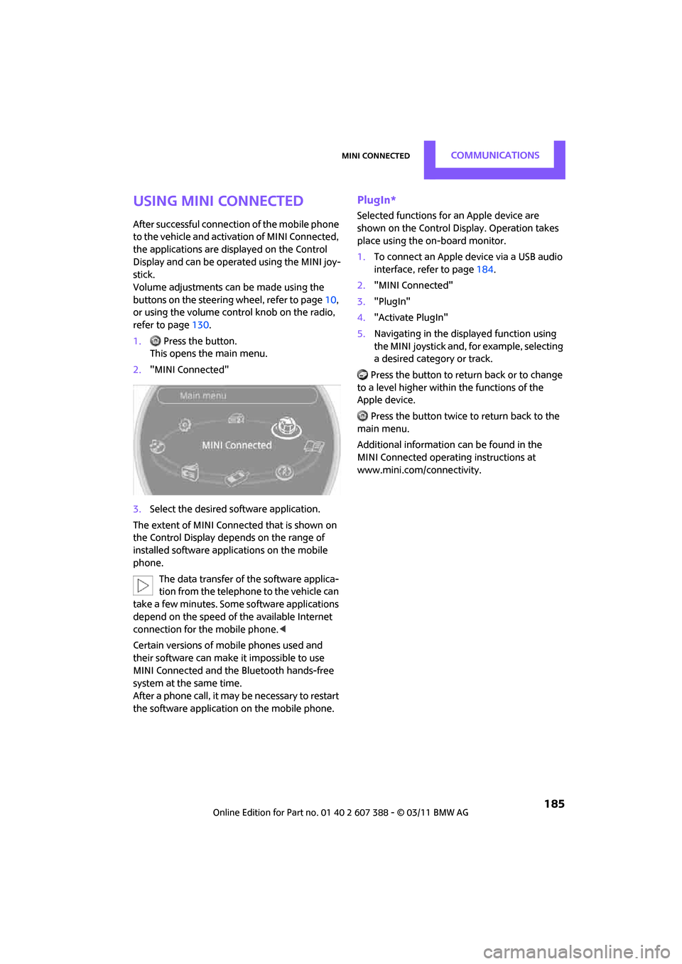 MINI Clubman 2011 Owners Manual (Mini Connected) MINI ConnectedCommunications
185
Using MINI Connected
After successful connection of the mobile phone
to the vehicle and activation of MINI Connected,
the applications are displayed on the Control MINI Clubman 2011 Owners Manual (Mini Connected) MINI ConnectedCommunications
185
Using MINI Connected
After successful connection of the mobile phone
to the vehicle and activation of MINI Connected,
the applications are displayed on the Control