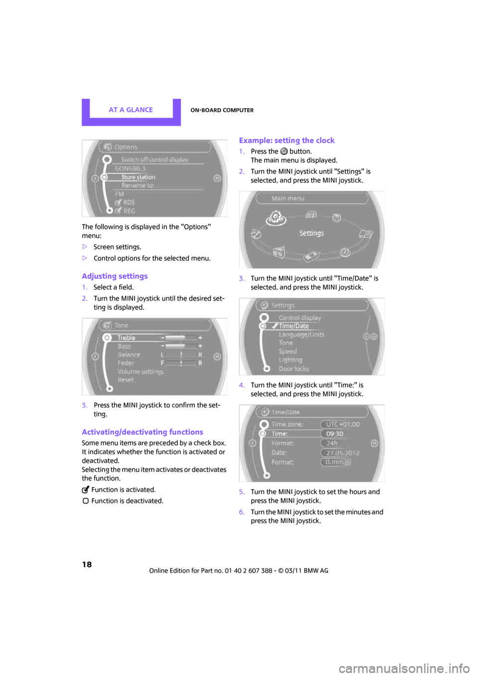 MINI Clubman 2011 Owners Manual (Mini Connected) AT A GLANCEOn-board computer
18
The following is displayed in the "Options"
menu:
>Screen settings.
> Control options for the selected menu.
Adjusting settings
1.Select a field.
2. Turn the MINI joys MINI Clubman 2011 Owners Manual (Mini Connected) AT A GLANCEOn-board computer
18
The following is displayed in the "Options"
menu:
>Screen settings.
> Control options for the selected menu.
Adjusting settings
1.Select a field.
2. Turn the MINI joys