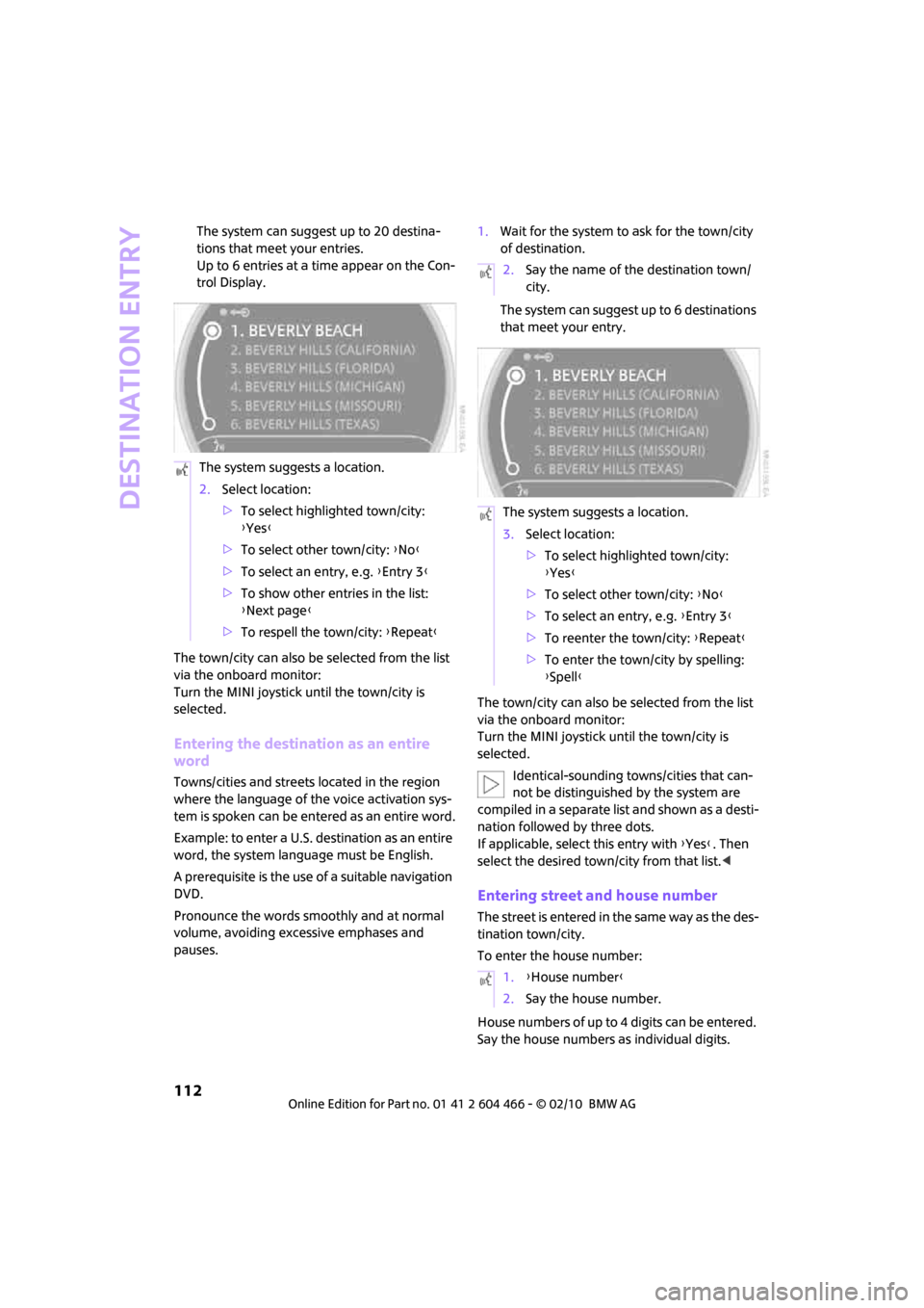 MINI Clubman 2010 (Mini Connected) Repair Manual Destination entry
112
The system can suggest up to 20 destina-
tions that meet your entries.
Up to 6 entries at a time appear on the Con-
trol Display.
The town/city can also be selected from the list MINI Clubman 2010 (Mini Connected) Repair Manual Destination entry
112
The system can suggest up to 20 destina-
tions that meet your entries.
Up to 6 entries at a time appear on the Con-
trol Display.
The town/city can also be selected from the list