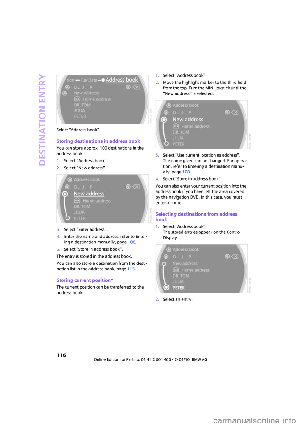 MINI Clubman 2010 (Mini Connected) Repair Manual Destination entry
116
Select "Address book".
Storing destinations in address book
You can store approx. 100 destinations in the
address book.
1.Select "Address book".
2.Select "New address".
3.Select MINI Clubman 2010 (Mini Connected) Repair Manual Destination entry
116
Select "Address book".
Storing destinations in address book
You can store approx. 100 destinations in the
address book.
1.Select "Address book".
2.Select "New address".
3.Select