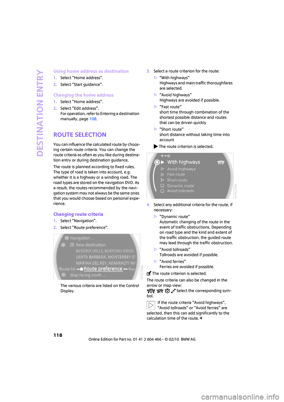 MINI Clubman 2010 (Mini Connected) Repair Manual Destination entry
118
Using home address as destination
1.Select "Home address".
2.Select "Start guidance".
Changing the home address
1.Select "Home address".
2.Select "Edit address".
For operation, MINI Clubman 2010 (Mini Connected) Repair Manual Destination entry
118
Using home address as destination
1.Select "Home address".
2.Select "Start guidance".
Changing the home address
1.Select "Home address".
2.Select "Edit address".
For operation,