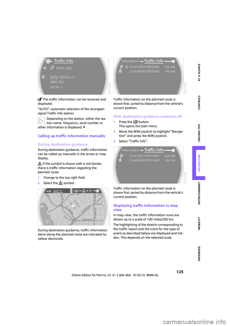 MINI Clubman 2010 (Mini Connected) Manual PDF MOBILITYAT A GLANCE CONTROLS DRIVING TIPS ENTERTAINMENT
125
NAVIGATION REFERENCE
The traffic information can be received and
displayed.
"AUTO": automatic selection of the strongest-
signal Traffic MINI Clubman 2010 (Mini Connected) Manual PDF MOBILITYAT A GLANCE CONTROLS DRIVING TIPS ENTERTAINMENT
125
NAVIGATION REFERENCE
The traffic information can be received and
displayed.
"AUTO": automatic selection of the strongest-
signal Traffic