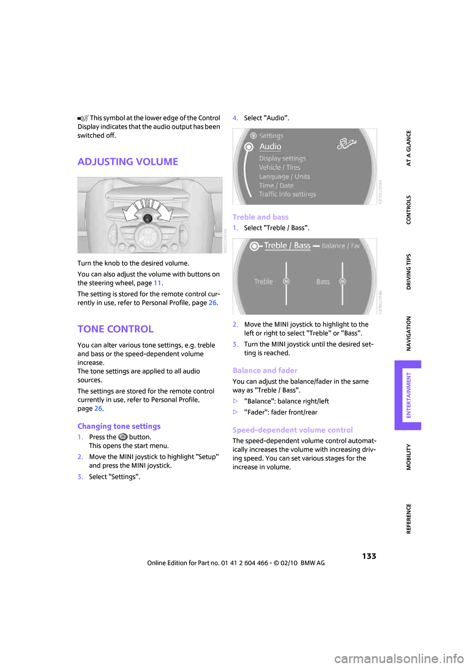 MINI Clubman 2010  Owners Manual (Mini Connected) MOBILITYAT A GLANCE CONTROLS DRIVING TIPS ENTERTAINMENT
 133
NAVIGATION REFERENCE
 T h is  s y m bo l a t  t h e  l o w e r  e d g e  o f  t h e  C o n t r o l 
Display indicates that the audio output