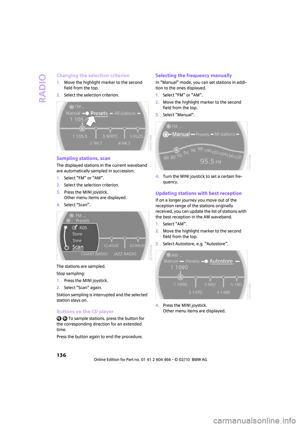 MINI Clubman 2010  Owners Manual (Mini Connected) Radio
136
Changing the selection criterion
1.Move the highlight marker to the second 
field from the top.
2.Select the selection criterion.
Sampling stations, scan
The displayed stations in the curren