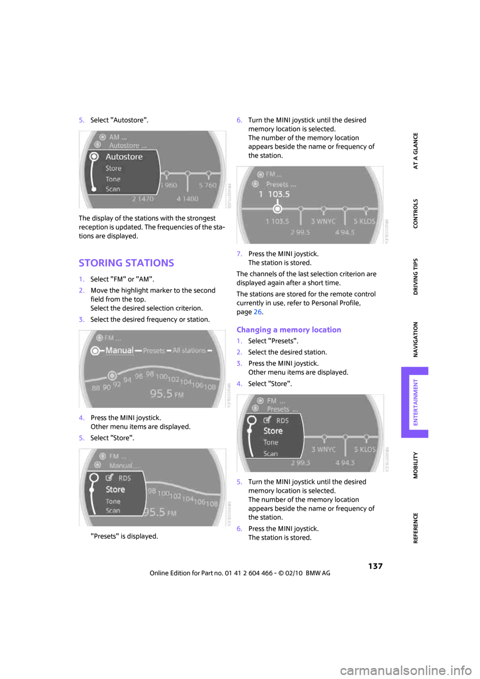 MINI Clubman 2010 (Mini Connected) Repair Manual MOBILITYAT A GLANCE CONTROLS DRIVING TIPS ENTERTAINMENT
137
NAVIGATION REFERENCE
5.Select "Autostore".
The display of the stations with the strongest
reception is updated. The frequencies of the sta MINI Clubman 2010 (Mini Connected) Repair Manual MOBILITYAT A GLANCE CONTROLS DRIVING TIPS ENTERTAINMENT
137
NAVIGATION REFERENCE
5.Select "Autostore".
The display of the stations with the strongest
reception is updated. The frequencies of the sta