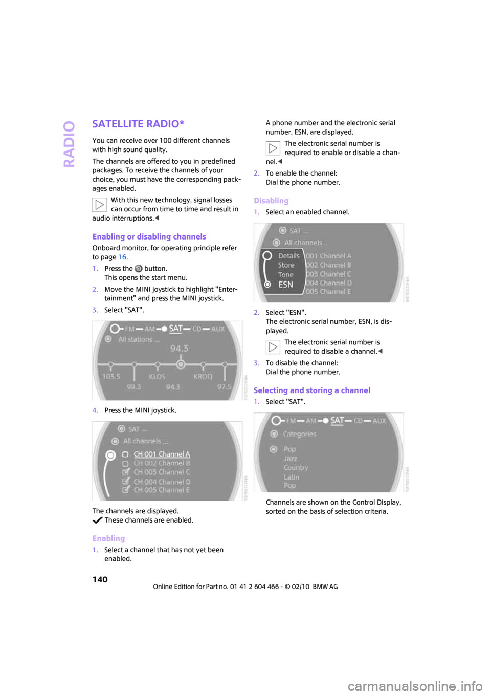 MINI Clubman 2010 (Mini Connected) Manual PDF Radio
140
Satellite radio*
You can receive over 100 different channels
with high sound quality.
The channels are offered to you in predefined
packages. To receive the channels of your
choice, you m MINI Clubman 2010 (Mini Connected) Manual PDF Radio
140
Satellite radio*
You can receive over 100 different channels
with high sound quality.
The channels are offered to you in predefined
packages. To receive the channels of your
choice, you m