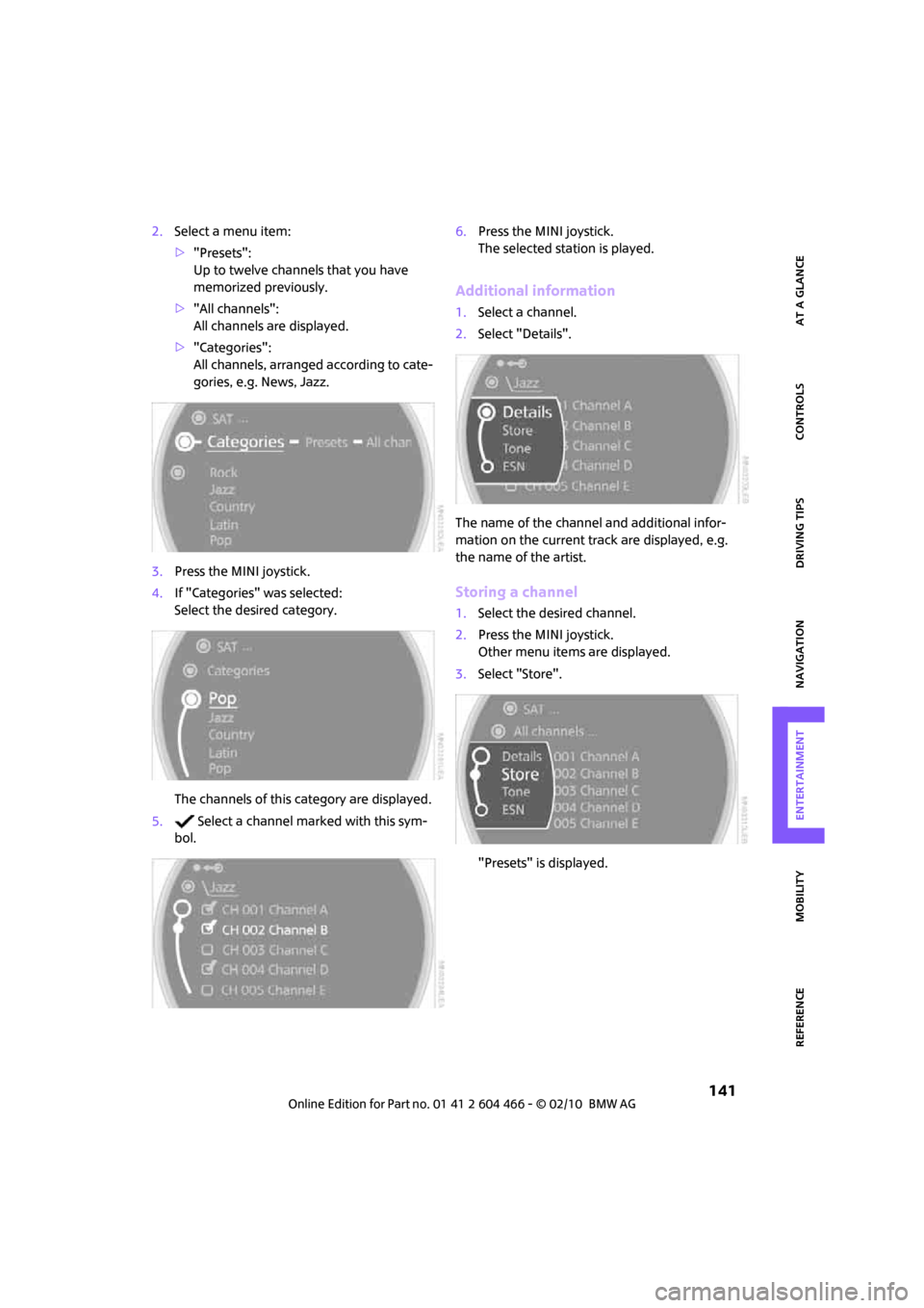 MINI Clubman 2010 (Mini Connected) Manual PDF MOBILITYAT A GLANCE CONTROLS DRIVING TIPS ENTERTAINMENT
141
NAVIGATION REFERENCE
2.Select a menu item:
>"Presets":
Up to twelve channels that you have
memorized previously.
>"All channels":
All chan MINI Clubman 2010 (Mini Connected) Manual PDF MOBILITYAT A GLANCE CONTROLS DRIVING TIPS ENTERTAINMENT
141
NAVIGATION REFERENCE
2.Select a menu item:
>"Presets":
Up to twelve channels that you have
memorized previously.
>"All channels":
All chan