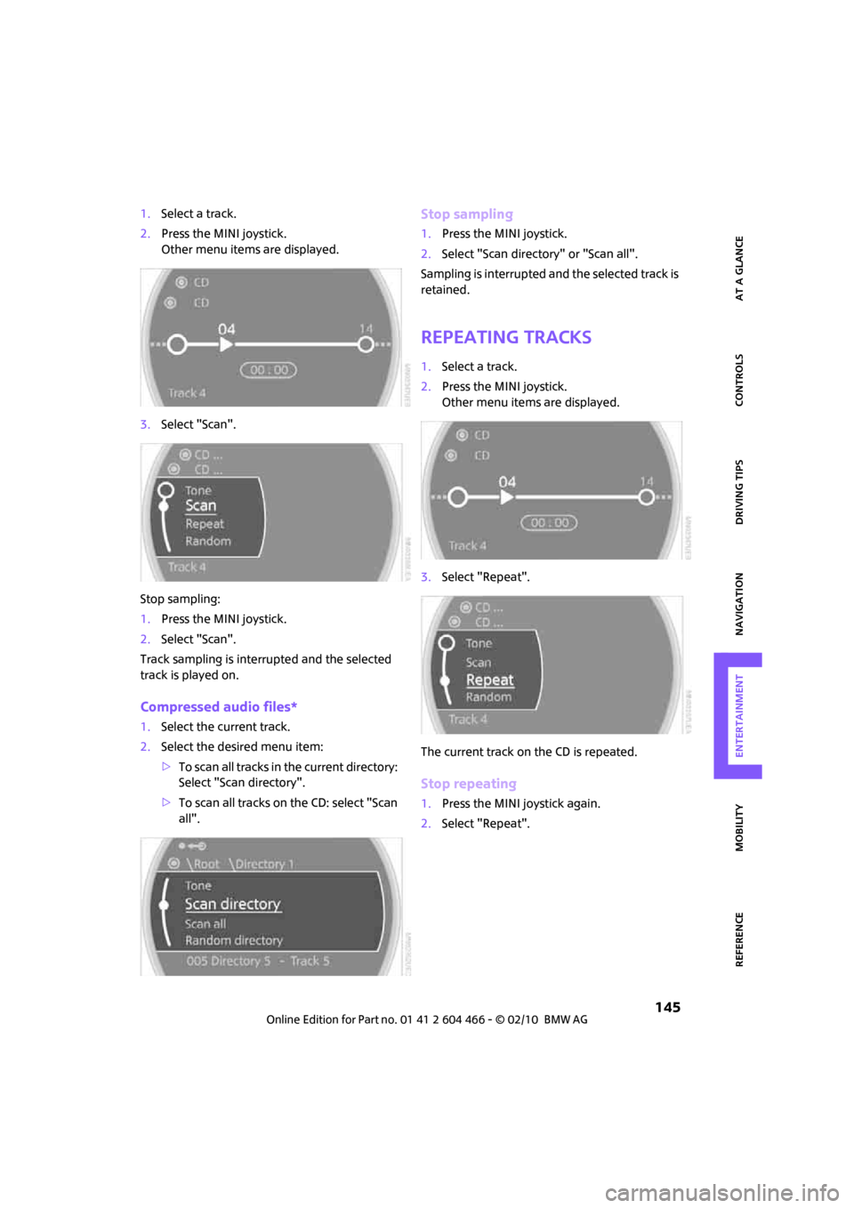 MINI Clubman 2010 (Mini Connected) Manual PDF MOBILITYAT A GLANCE CONTROLS DRIVING TIPS ENTERTAINMENT
145
NAVIGATION REFERENCE
1.Select a track.
2.Press the MINI joystick.
Other menu items are displayed.
3.Select "Scan".
Stop sampling:
1.Press t MINI Clubman 2010 (Mini Connected) Manual PDF MOBILITYAT A GLANCE CONTROLS DRIVING TIPS ENTERTAINMENT
145
NAVIGATION REFERENCE
1.Select a track.
2.Press the MINI joystick.
Other menu items are displayed.
3.Select "Scan".
Stop sampling:
1.Press t