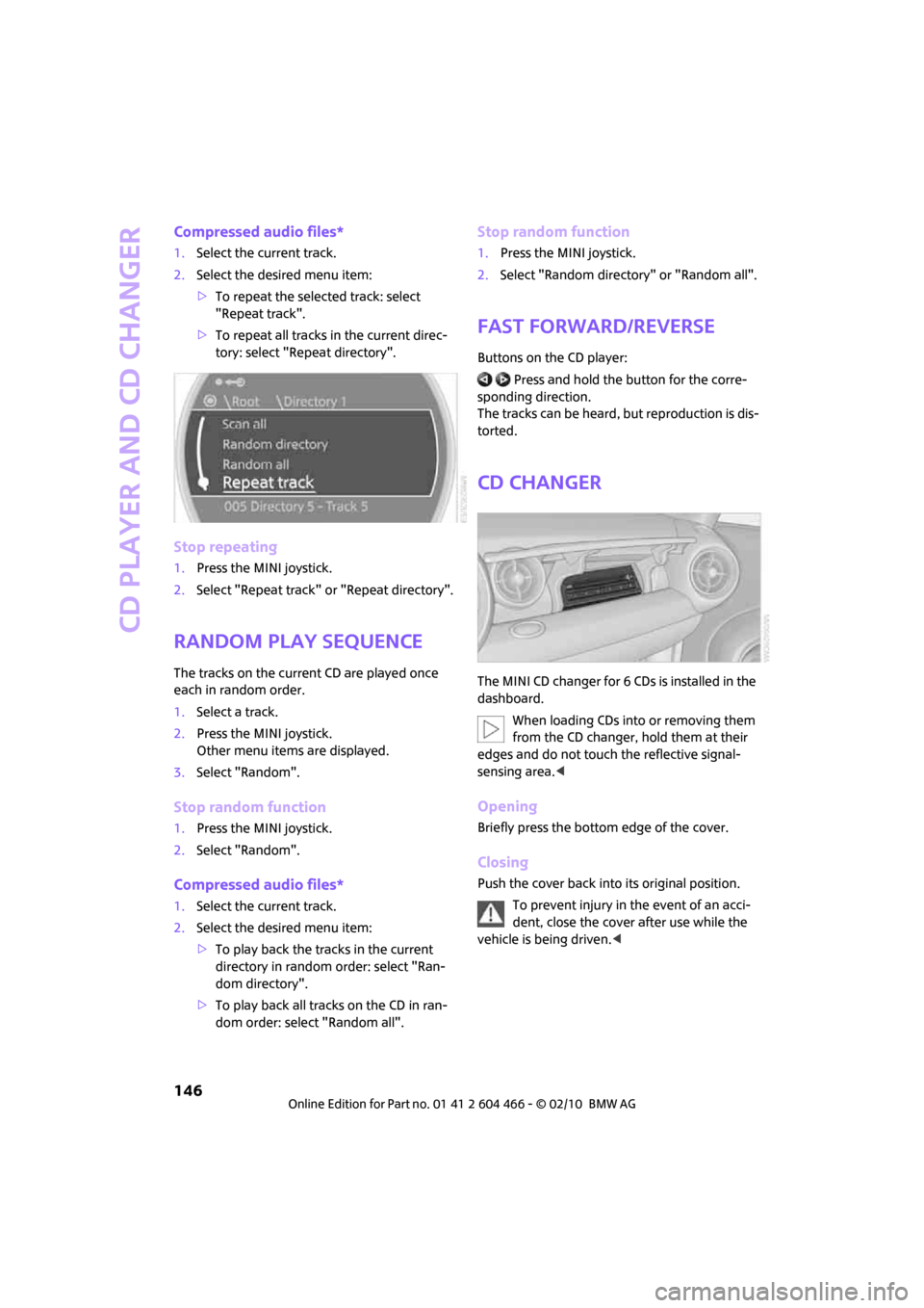 MINI Clubman 2010 (Mini Connected) Manual PDF CD player and CD changer
146
Compressed audio files*
1.Select the current track.
2.Select the desired menu item:
>To repeat the selected track: select
"Repeat track".
>To repeat all tracks in the cur MINI Clubman 2010 (Mini Connected) Manual PDF CD player and CD changer
146
Compressed audio files*
1.Select the current track.
2.Select the desired menu item:
>To repeat the selected track: select
"Repeat track".
>To repeat all tracks in the cur