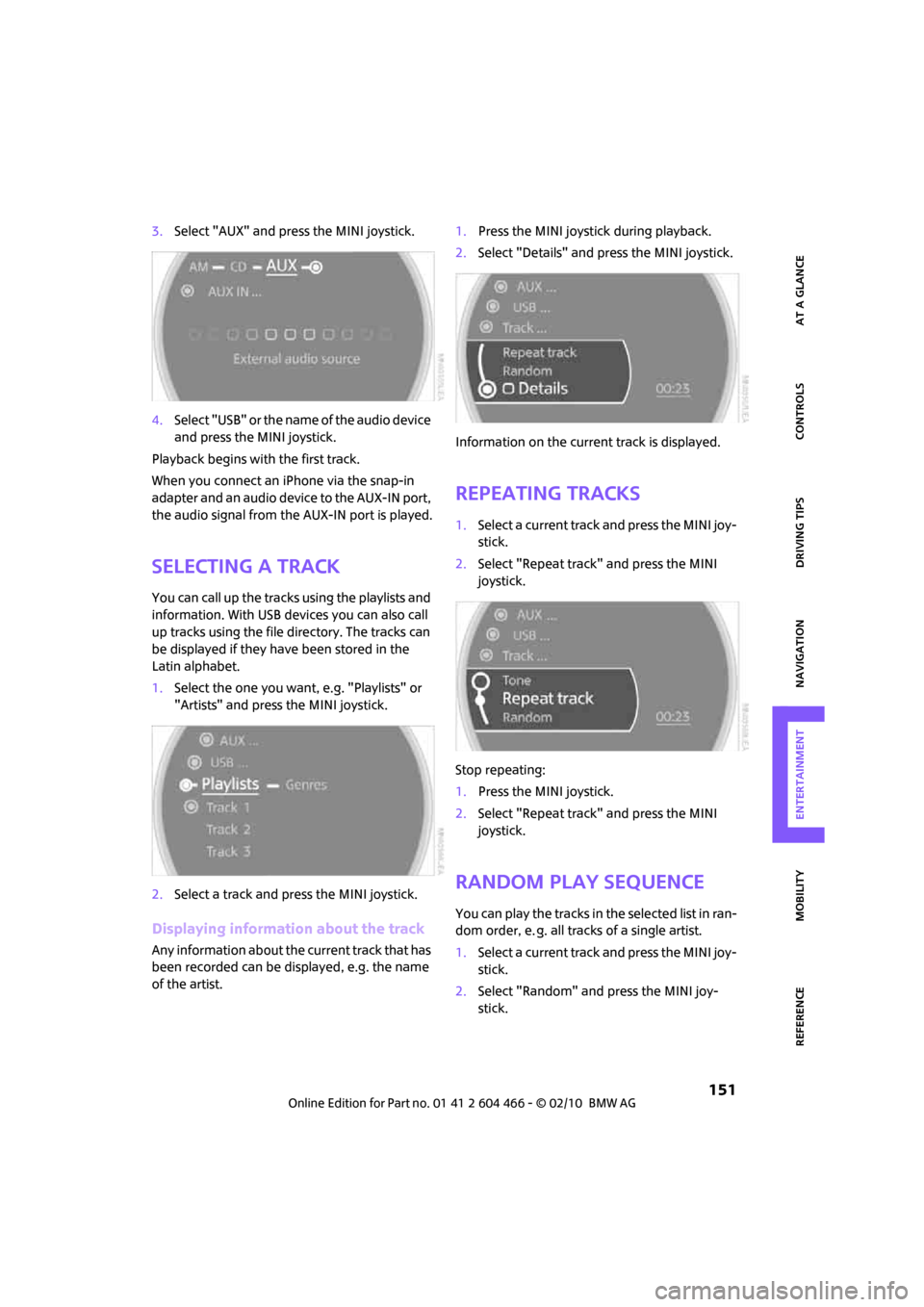 MINI Clubman 2010 (Mini Connected) Manual PDF MOBILITYAT A GLANCE CONTROLS DRIVING TIPS ENTERTAINMENT
151
NAVIGATION REFERENCE
3.Select "AUX" and press the MINI joystick.
4.Select "USB" or the name of the audio device
and press the MINI joystic MINI Clubman 2010 (Mini Connected) Manual PDF MOBILITYAT A GLANCE CONTROLS DRIVING TIPS ENTERTAINMENT
151
NAVIGATION REFERENCE
3.Select "AUX" and press the MINI joystick.
4.Select "USB" or the name of the audio device
and press the MINI joystic