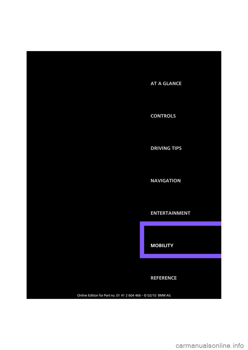 MINI Clubman 2010 Owners Manual (Mini Connected) MOBILITY
CONTROLS
DRIVING TIPS
NAVIGATION
ENTERTAINMENT
REFERENCE AT A GLANCE
MOBILITY MINI Clubman 2010 Owners Manual (Mini Connected) MOBILITY
CONTROLS
DRIVING TIPS
NAVIGATION
ENTERTAINMENT
REFERENCE AT A GLANCE
MOBILITY