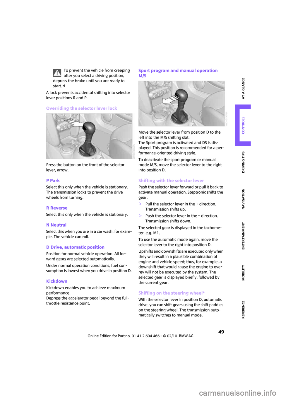 MINI Clubman 2010   (Mini Connected) Workshop Manual MOBILITYAT A GLANCE CONTROLS DRIVING TIPS ENTERTAINMENT
 49
NAVIGATION REFERENCE
To prevent the vehicle from creeping 
after you select a driving position, 
depress the brake until you are ready to 
s