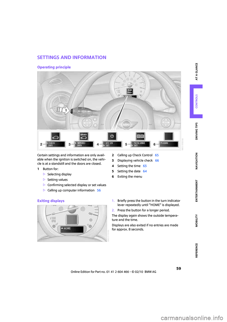 MINI Clubman 2010   (Mini Connected) Repair Manual MOBILITYAT A GLANCE CONTROLS DRIVING TIPS ENTERTAINMENT
 59
NAVIGATION REFERENCE
Settings and information
Operating principle
Certain settings and information are only avail-
able when the ignition is