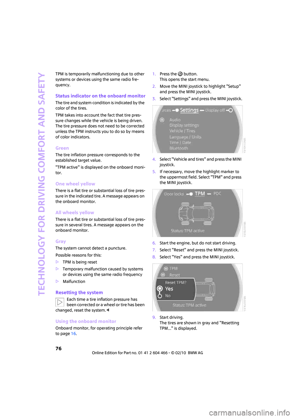 MINI Clubman 2010  Owners Manual (Mini Connected) Technology for driving comfort and safety
76
TPM is temporarily malfunctioning due to other 
systems or devices using the same radio fre-
quency.
Status indicator on the onboard monitor
The tire and s