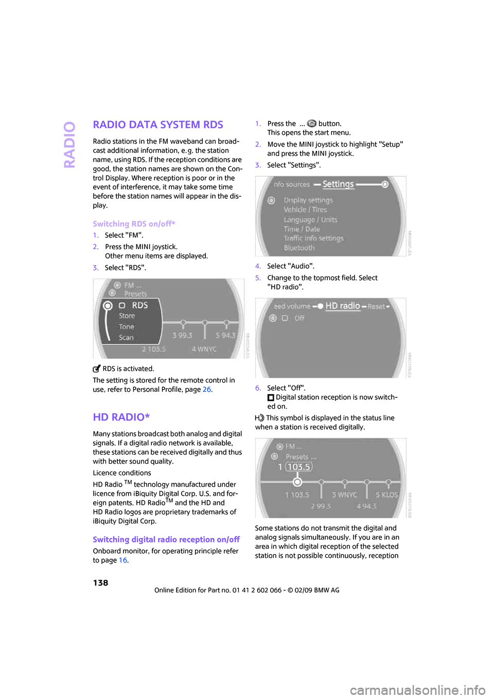 MINI Clubman 2009 (Mini Connected) User Guide Radio
138
Radio Data System RDS
Radio stations in the FM waveband can broad-
cast additional information, e. g. the station
name, using RDS. If the reception conditions are
good, the station names a MINI Clubman 2009 (Mini Connected) User Guide Radio
138
Radio Data System RDS
Radio stations in the FM waveband can broad-
cast additional information, e. g. the station
name, using RDS. If the reception conditions are
good, the station names a
