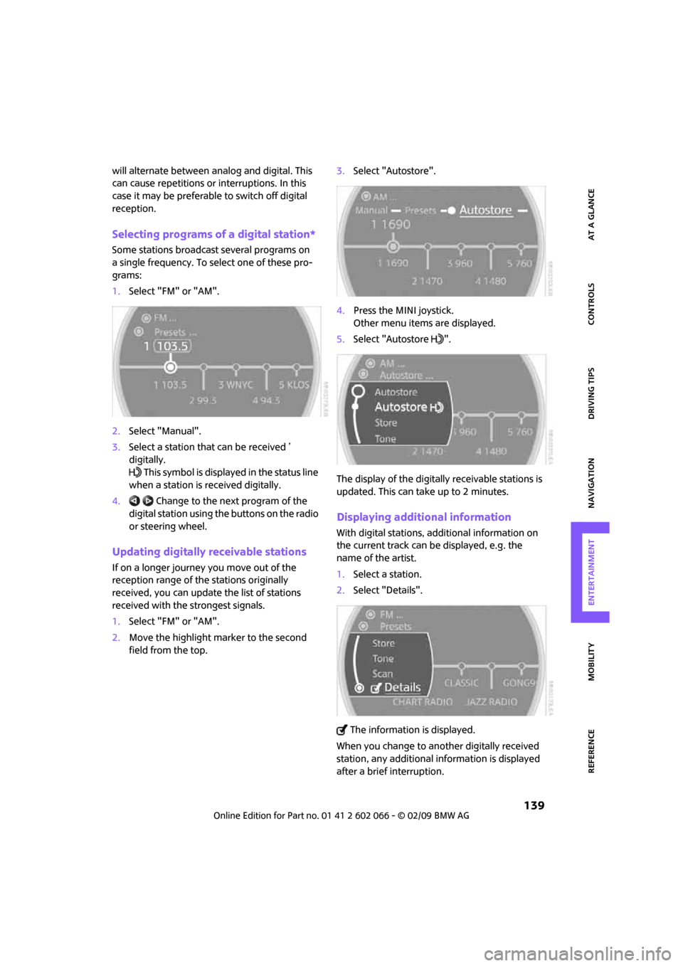 MINI Clubman 2009  Owners Manual (Mini Connected) MOBILITYAT A GLANCE CONTROLS DRIVING TIPS ENTERTAINMENT
 139
NAVIGATION REFERENCE
will alternate between analog and digital. This 
can cause repetitions or interruptions. In this 
case it may be prefe