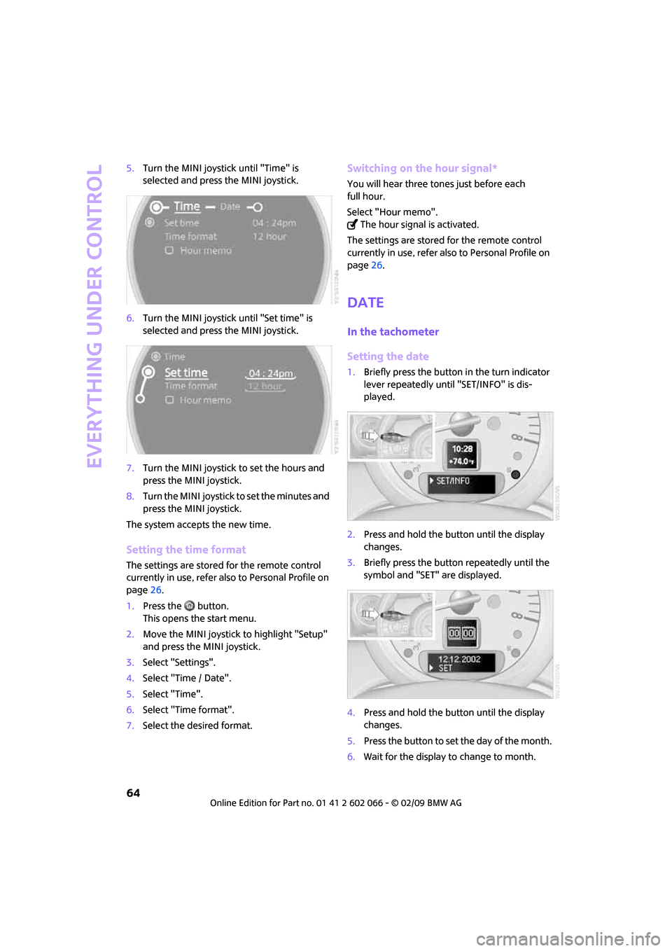 MINI Clubman 2009  Owners Manual (Mini Connected) Everything under control
64
5.Turn the MINI joystick until "Time" is 
selected and press the MINI joystick.
6.Turn the MINI joystick until "Set time" is 
selected and press the MINI joystick.
7.Turn t