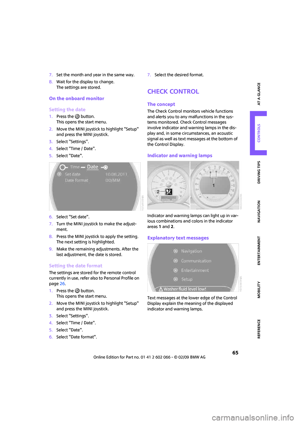 MINI Clubman 2009   (Mini Connected) User Guide MOBILITYAT A GLANCE CONTROLS DRIVING TIPS ENTERTAINMENT
 65
NAVIGATION REFERENCE
7.Set the month and year in the same way.
8.Wait for the display to change.
The settings are stored.
On the onboard mon