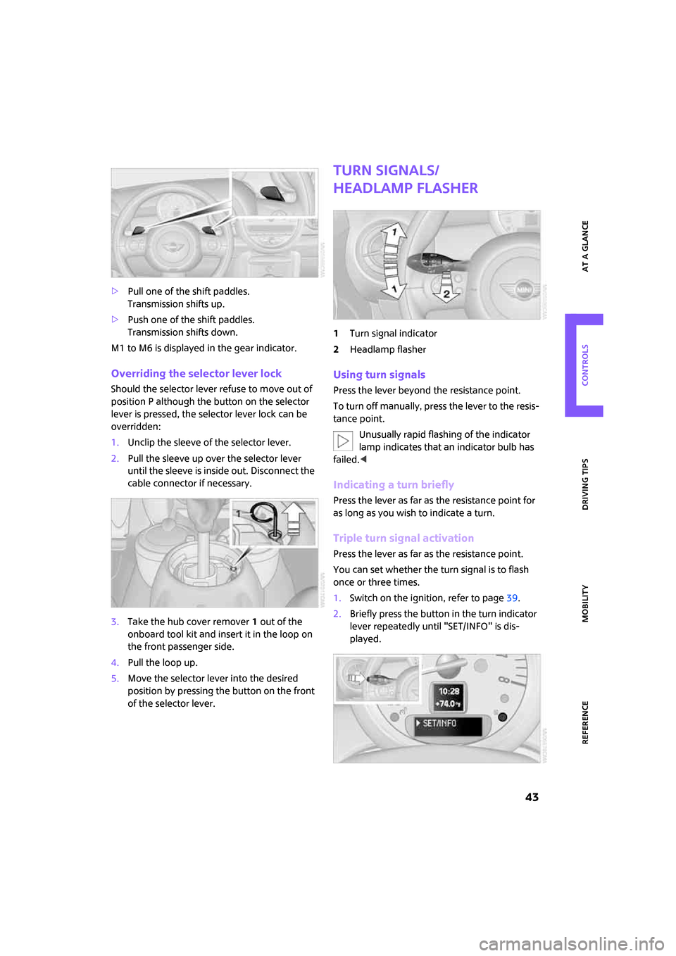 MINI Clubman 2008 Service Manual ReferenceAt a glance Controls Driving tips Mobility
 43
>Pull one of the shift paddles.
Transmission shifts up.
>Push one of the shift paddles.
Transmission shifts down.
M1 to M6 is displayed in the g