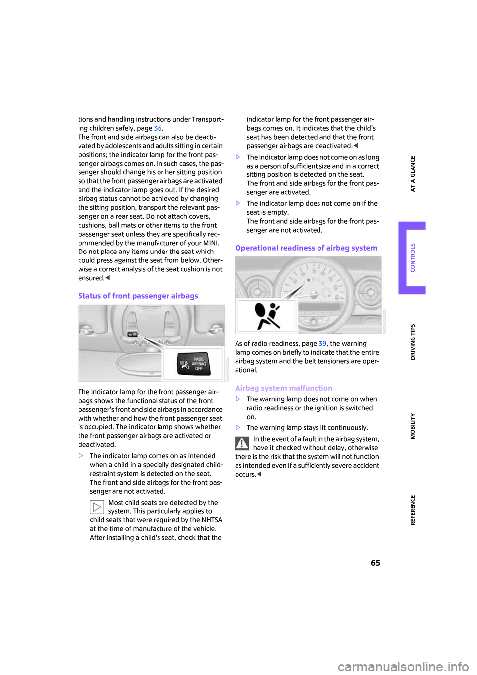 MINI Clubman 2008 Repair Manual ReferenceAt a glance Controls Driving tips Mobility
65
tions and handling instructions under Transport-
ing children safely, page36.
The front and side airbags can also be deacti-
vated by adolescent MINI Clubman 2008 Repair Manual ReferenceAt a glance Controls Driving tips Mobility
65
tions and handling instructions under Transport-
ing children safely, page36.
The front and side airbags can also be deacti-
vated by adolescent