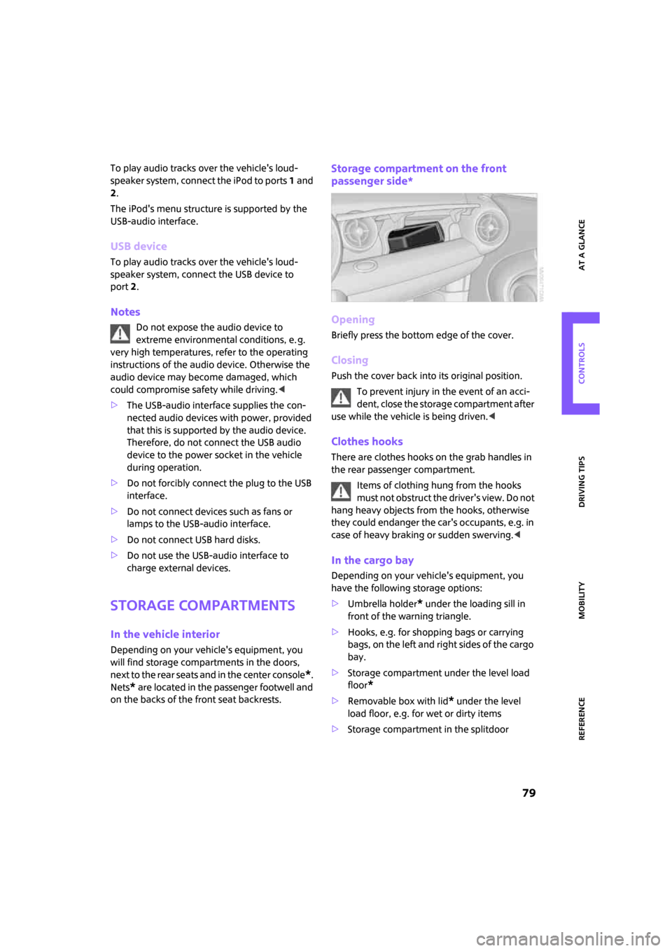 MINI Clubman 2008 Owners Guide ReferenceAt a glance Controls Driving tips Mobility
 79
To play audio tracks over the vehicles loud-
speaker system, connect the iPod to ports 1 and 
2.
The iPods menu structure is supported by the 