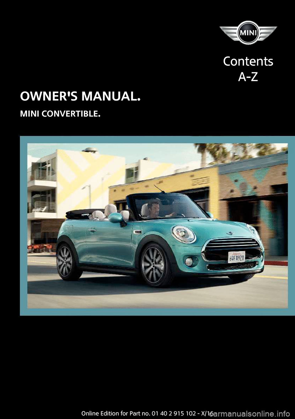 MINI Convertible 2017  Owners Manual �O�W�N�E�R��S��M�A�N�U�A�L�.
�M�I�N�I��C�O�N�V�E�R�T�I�B�L�E�.
�C�o�n�t�e�n�t�s �A�-�Z�O�n�l�i�n�e� �E�d�i�t�i�o�n� �f�o�r� �P�a�r�t� �n�o�.� �0�1� �4�0� �2� �9�1�5� �1�0�2� �-� �X�/�1�6  