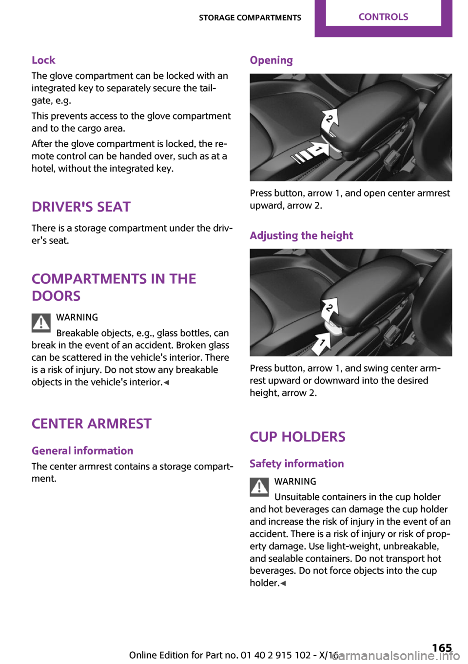 MINI Convertible 2017  Owners Manual �L�o�c�k�T�h�e� �g�l�o�v�e� �c�o�m�p�a�r�t�m�e�n�t� �c�a�n� �b�e� �l�o�c�k�e�d� �w�i�t�h� �a�n�i�n�t�e�g�r�a�t�e�d� �k�e�y� �t�o� �s�e�p�a�r�a�t�e�l�y� �s�e�c�u�r�e� �t�h�e� �t�a�i�l~
�g�a�t�e�,� �e�