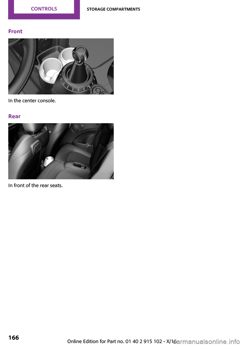 MINI Convertible 2017  Owners Manual �F�r�o�n�t
�I�n� �t�h�e� �c�e�n�t�e�r� �c�o�n�s�o�l�e�.�R�e�a�r
�I�n� �f�r�o�n�t� �o�f� �t�h�e� �r�e�a�r� �s�e�a�t�s�.
�S�e�i�t�e� �1�6�6�C�O�N�T�R�O�L�S�S�t�o�r�a�g�e��c�o�m�p�a�r�t�m�e�n�t�s�1�6�6
