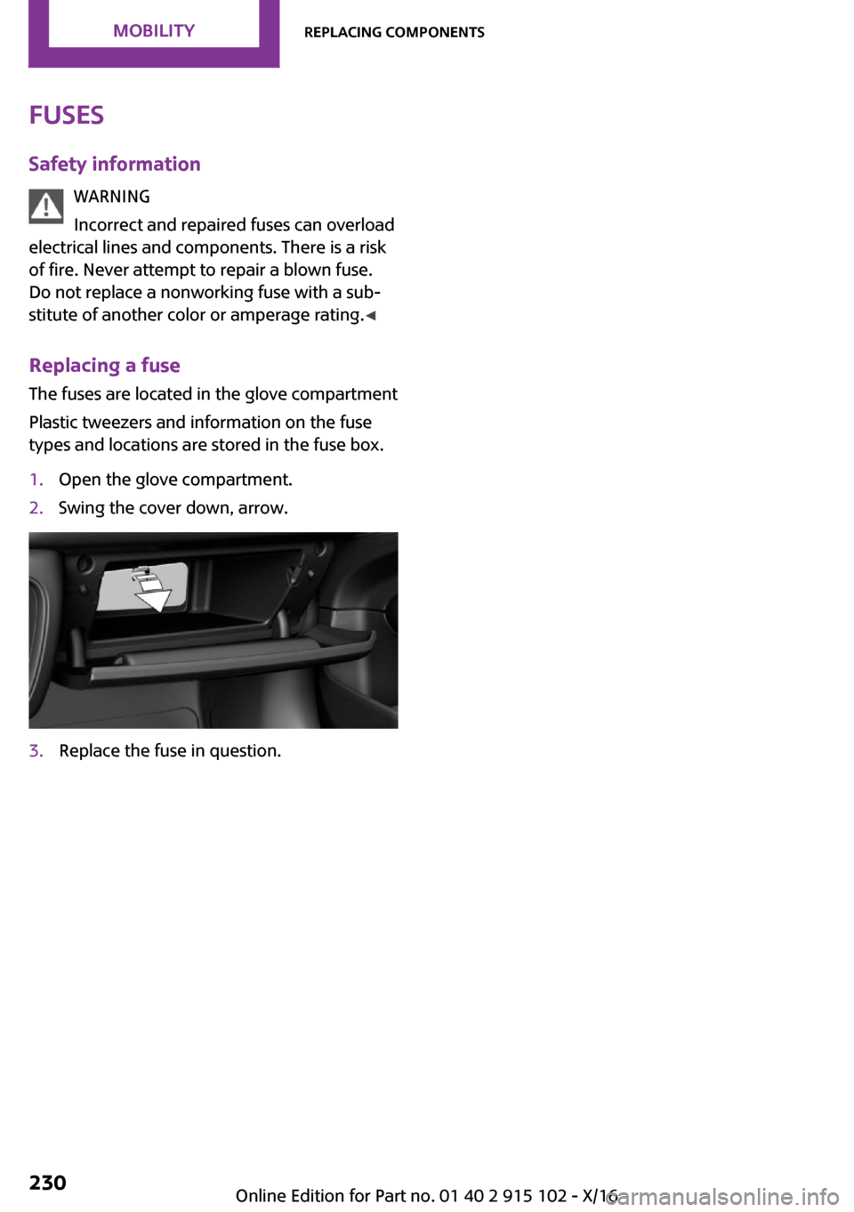 MINI Convertible 2017  Owners Manual �F�u�s�e�s
�S�a�f�e�t�y��i�n�f�o�r�m�a�t�i�o�n �W�A�R�N�I�N�G
�I�n�c�o�r�r�e�c�t� �a�n�d� �r�e�p�a�i�r�e�d� �f�u�s�e�s� �c�a�n� �o�v�e�r�l�o�a�d
�e�l�e�c�t�r�i�c�a�l� �l�i�n�e�s� �a�n�d� �c�o�m�p�o�n